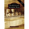 Kentucky Bourbon Trail, The: A Revised Edition (Images of America)
