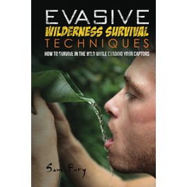 Evasive Wilderness Survival Techniques: How to Survive in the Wild While Evading Your Captors: 3