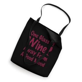 One Glass Of Wine Away From A Good Mood Funny wine drinking Tote Bag