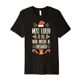 Most Likely To Use Your Present As Firestarter - Funny Xmas Premium T-Shirt