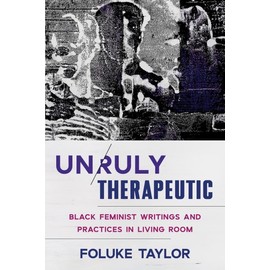 Unruly Therapeutic: Black Feminist Writings and Practices in Living Room