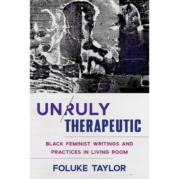 Unruly Therapeutic: Black Feminist Writings and Practices in Living Room
