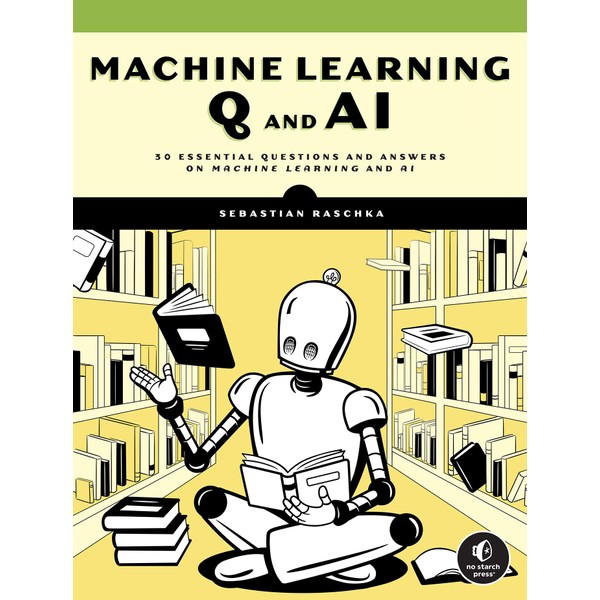 Machine Learning Q and AI: 30 Essential Questions and Answers