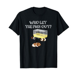 Who let the Pigs out I Funny Guinea Pig T-Shirt