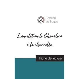 Lancelot Ou Le Chevalier ? La Charrette De Chr?Tien De Troyes (Fiche De Lec...