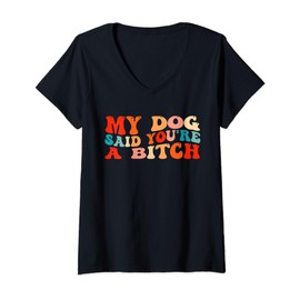 Womens My Dog Said You're A Bitc'h Funny Dog Women Girls Lover V-Neck T-Shirt