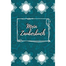 Mein Zauberbuch: das magische Notizbuch für Zauberer - Hexen - Magier | 100 Seiten liniert für Notizen, Zaubersprüche, Rezepte und mehr | Edition türkis