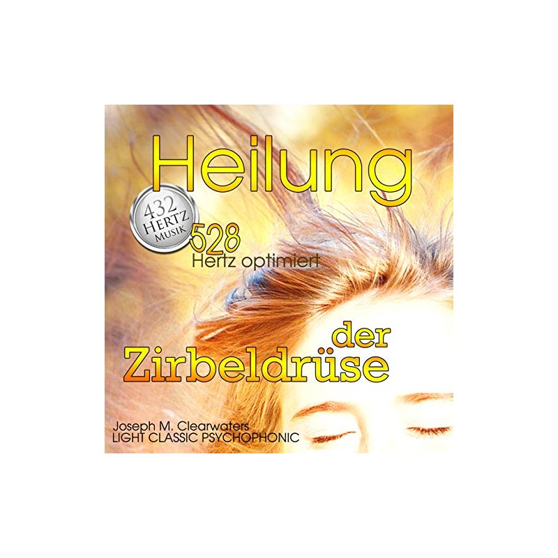 Heilung der Zirbeldrüse | 528 Hertz