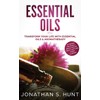 Essential Oils: Transform your Life with Essential Oils & Aromatherapy.