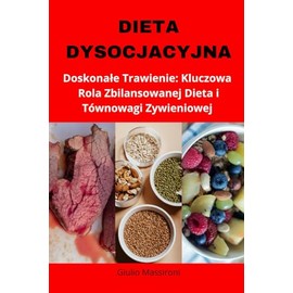  Dieta Dysocjacyjna: Doskonałe Trawienie: Kluczowa Rola Zbilansowanej Dieta i Tównowagi Zywieniowej (Polish Edition)