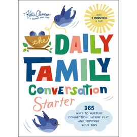 The Daily Family Conversation Starter: 365 Ways to Nurture Connection, Inspire Play, and Empower Your Kids
