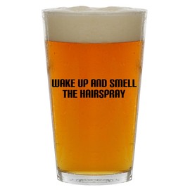 Molandra Products Wake Up and Smell The Hairspray - Beer 16oz Pint Glass Cup