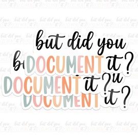 Set 3PCS 2 Inches - But Did You Document It Sticker Special Education Teacher Decal Behavior Tech 2" Waterproof Vinyl Decal for Water Bottles Tumbler Laptop Car Kindle - Gift for Girl Boy