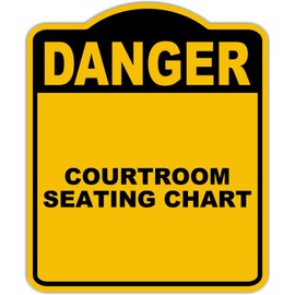 COURTROOM SEATING CHART Danger Yellow Black Aluminum Composite Sign 15 x 18 inches