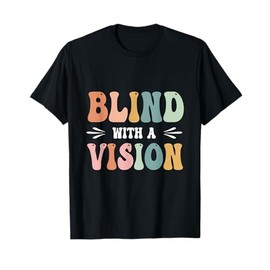 Funny Visial Impairment Blind With A Vision Blind Awareness T-Shirt