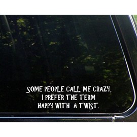 Some People Call Me Crazy I Prefer The Term Happy with A Twist- 8 3/4" x 2-1/4" - Vinyl Die Cut Decal/Bumper Sticker for Windows, Trucks, Cars, Laptops, Macbooks, Etc.