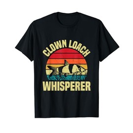 Clown Loach Whisperer Quote for a Clown loach fan T-Shirt