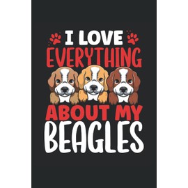 I Love Everything About My Beagles: Beagle Notebook / Journal 6x9 Inches - 100 Lined Pages - Beagle Dog Lover Notebook Beagle Owner Gifts