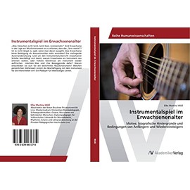 Instrumentalspiel im Erwachsenenalter: Motive, biografische Hintergründe und Bedingungen von Anfängern und Wiedereinsteigern