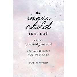 The Inner Child Journal: A 90 Guided Journal to Heal and Reparent Your Inner Child