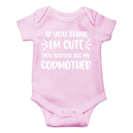 Belle Homie If You Think I'm Cute You Should See My Godmother - Funny Newborn Baby Essentials Bodysuit (6 Months, Pink)