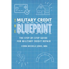 The Military Credit Blueprint: The Step-By-Step Guide for Military Credit Repair