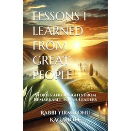 LESSONS I LEARNED FROM GREAT PEOPLE: Stories and Insights from Remarkable Torah Leaders