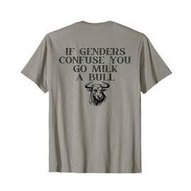 On The Back - If Genders Confuse You, Go Milk A Bull Meme T-Shirt