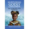 NURTURING GODLY CHILDREN IN A QUICK-FIX WORLD