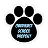 Dog Paw Shaped Sticker Decal: Obedience School Dropout 5"X 5"