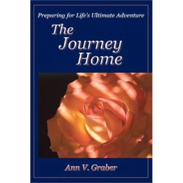Purpose Research The Journey Home: Preparing for Life's Ultimate Adventure