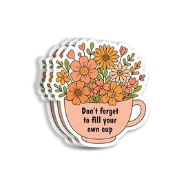 (3Pcs 3X3) Don't Forget to Fill Your Own Cup Sticker - Self Care Floral Mug Decal - Inspirational Mental Health Quote Sticker for Laptop - Water Bottle - Journal - Motivational Gift Idea