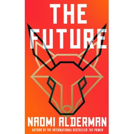 The Future: The electric new novel from the Women’s Prize-winning, bestselling author of The Power