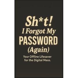 Sh*t I Forgot My Password Again: Funny Small Internet Password Logbook, Organizer, Tracker, Notebook | 5x8 Size for Seniors, Adults & Teens for ... Birthdays, Grandma, Grandpa & Christmas