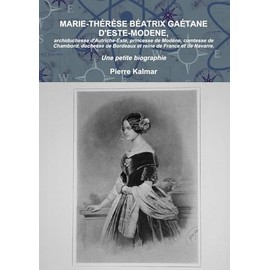 Marie-Thérèse Béatrix Gaétane d'Este-Modène: Archiduchesse d'Autriche-Este, princesse de Modène, comtesse de Chambord (French Edition)