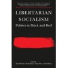 Libertarian Socialism: Politics in Black and Red