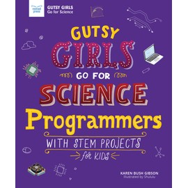 Gutsy Girls Go for Science: Programmers: With STEM Projects for Kids