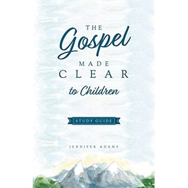 The Gospel Made Clear to Children Study Guide