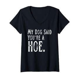 Womens My Dog Said You're A Hoe Funny V-Neck T-Shirt