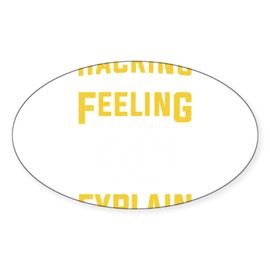 CafePress Hacking Is A Feeling Can'T Explain Cyb Sticker Sticker (Oval 50 pk)