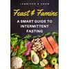  Feast and Famine: A Smart Guide to Intermittent Fasting