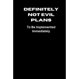 Definitely Not Evil Plans to be Implemented Immediately: Blank Notebook; Funny Workplace Gag Gift; Office Humor for Sarcastic Friends, Coworkers, Bosses and Employees