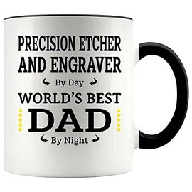 Funny Father's Day Gift For PRECISION ETCHER AND ENGRAVER Dad 11oz Accent Mug, PRECISION ETCHER AND ENGRAVER By Day, Dad By Night