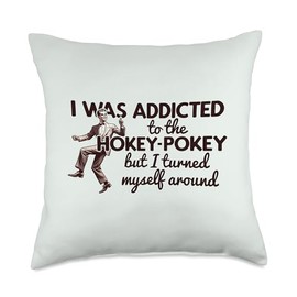 I WAS ADDICTED TO HOKEY POKEY I TURNED MYSELF AROUND Meme Throw Pillow