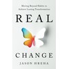 Real Change: Moving Beyond Habits to Achieve Lasting Transformation
