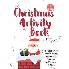 Christmas Activity Book for Kids: Ages 6-10: A Creative Holiday Coloring, Drawing, Word Search, Maze, Games, and Puzzle Art Activities Book for Boys and Girls Ages 6, 7, 8, 9, and 10 Years Old