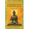 A Pangolin Slept on Buddha's Lap: A Novel About the