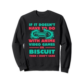 If It's Not Anime or Biscuit Funny Gamer Humor Gaming Sweatshirt