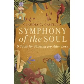 SYMPHONY OF THE SOUL: 8 Tools for Finding Joy After Loss
