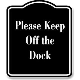 Please Keep Off the Dock BLACK Aluminum Composite Sign 8.5''x10''